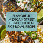 Mexican Street Corn Chicken Rice Bowl Recipe