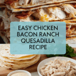 Easy Chicken Bacon Ranch Quesadilla Recipe