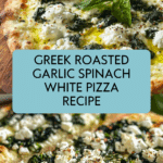 Greek Roasted Garlic Spinach White Pizza Recipe